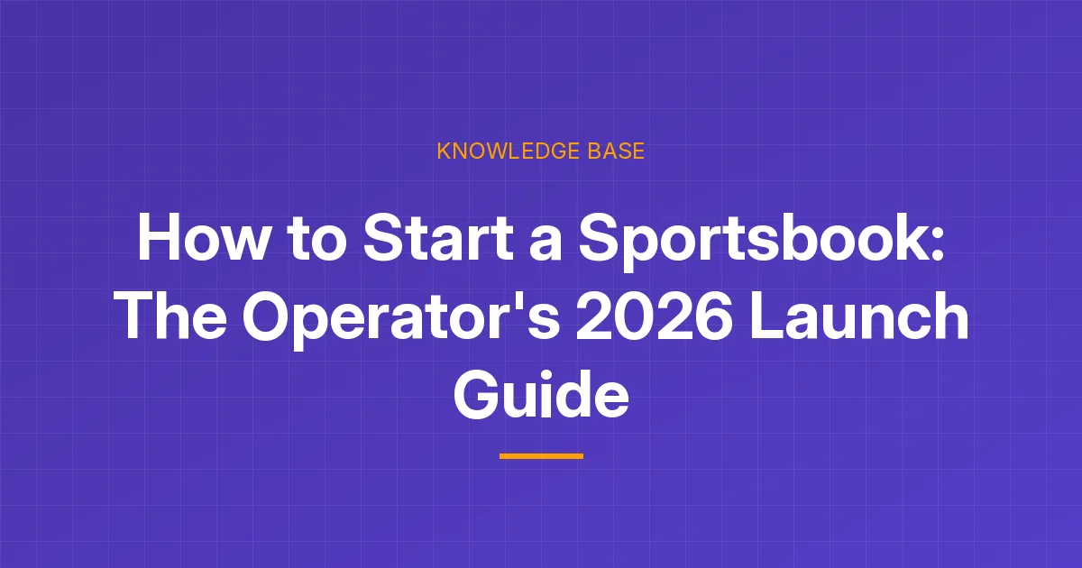 How to start a sportsbook: the operator's 2026 launch guide