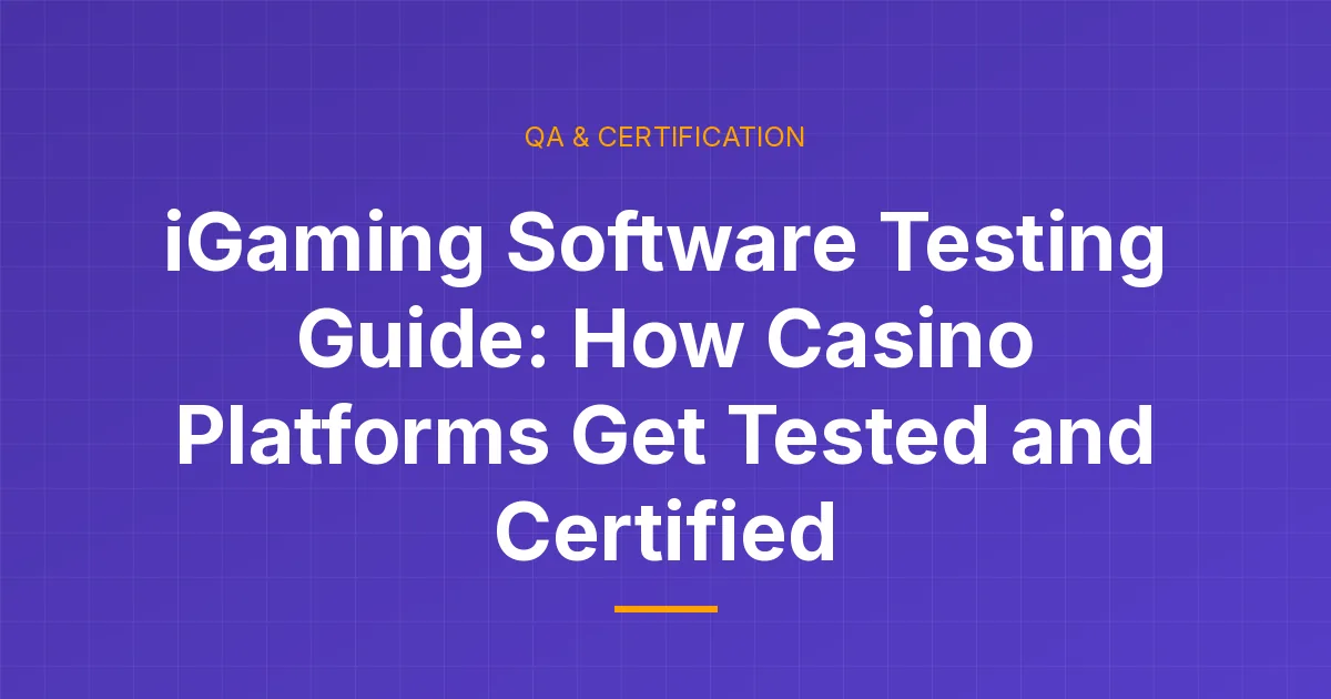 iGaming software testing guide: how casino platforms are tested and certified across QA and laboratory review